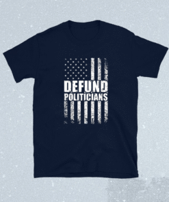 Defund Politicians US Flag Shirt