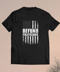 Defund Politicians US Flag Shirt