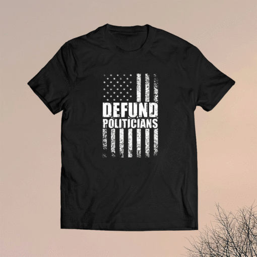 Defund Politicians US Flag Shirt