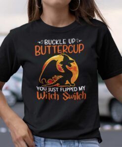 Dragon Buckle Up Buttercup You Just Flipped My Witch Switch Shirt