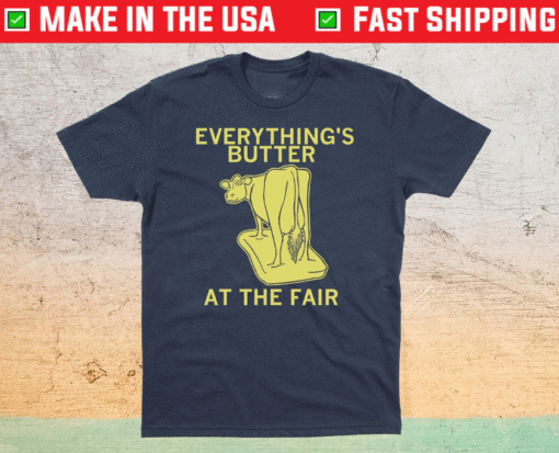 Everything's Butter at the Fair Shirt