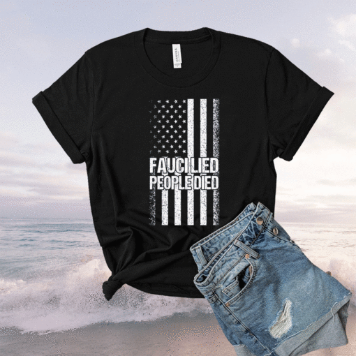 Fauci lied people died shirt