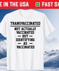 Trans Vaccinated Tshirt Anti Vaccination Meme T-Shirt