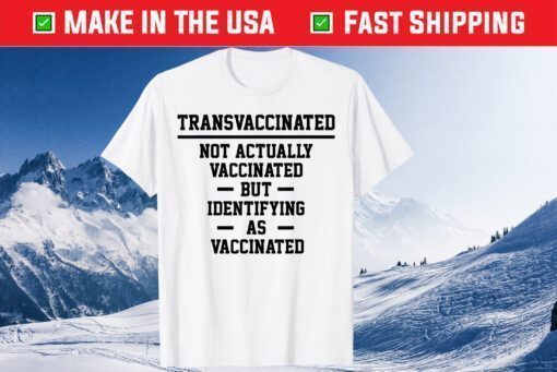 Trans Vaccinated Tshirt Anti Vaccination Meme T-Shirt