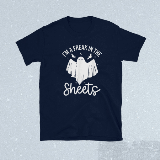 Halloween I'm A Freak In the Sheets Costum Shirt