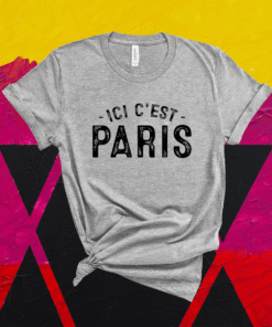 Ici C'est Paris This Is Paris Bonjour To Paris Shirt