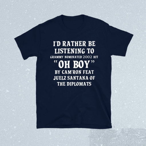 I’d rather be listening to grammy nominated 2002 hit oh boy shirt