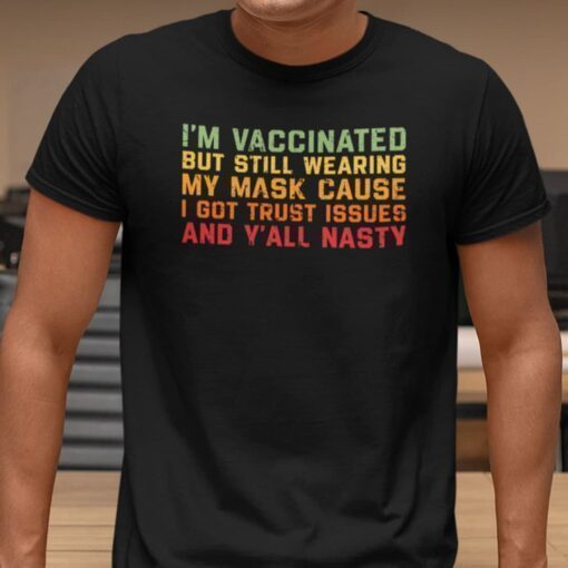 I’m Vaccinated But Still Wear A Mask Covid Shirt