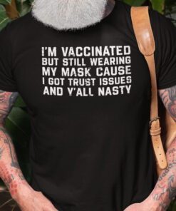 I’m Vaccinated But Still Wear A Mask Pro Mask Pro Vaccine Shirt