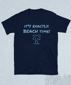 It's exactly beach time funny summer shirt