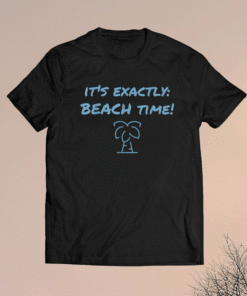 It's exactly beach time funny summer shirt