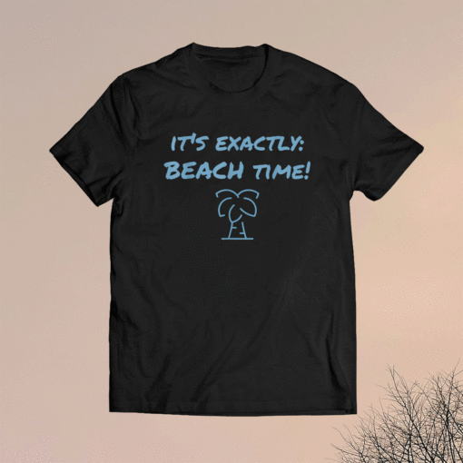 It's exactly beach time funny summer shirt