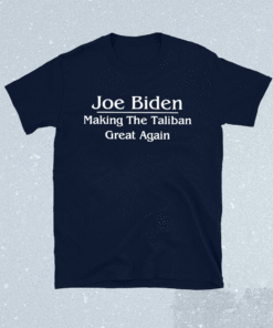 Joe Biden Making The Taliban Great Again Shirt