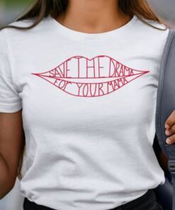 Save The Drama For Your Mama Shirt