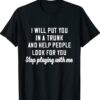 I Will Put You In A Trunk And Help People Look For You Stop Shirt