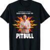 Good Girls Go To Church Bad Girls Go To Pitbull Shirt