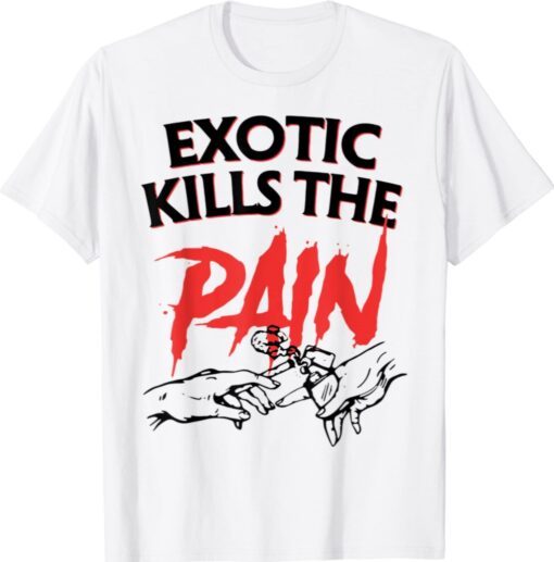 Exotic Kills The Pain Shirt