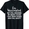 I'm Vaccinated But Still Wearing My Mask Y'all Nasty Funny Shirt