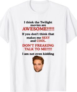 I Think The Twilight Movies Are Awesome Shirt