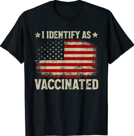 I Identify As Vaccinated Patriotic American Flag 4th of July Shirt