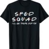 SPED Squad I'll Be There For You Special Education Teacher Shirt