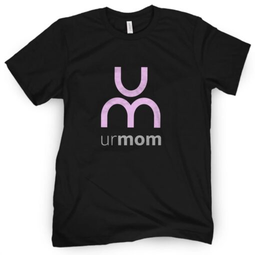 Ur Mom Shirt