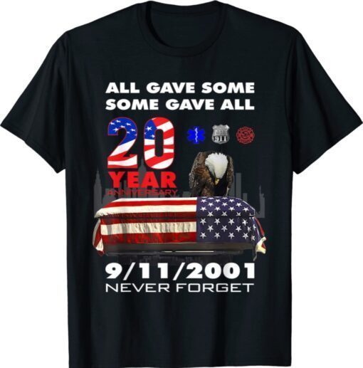 All Gave Some Some Gave All 20Year 911 Memorial Never Forget Shirt