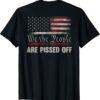 We the People Are Pissed Off Vintage US America Flag ON BACK Shirt