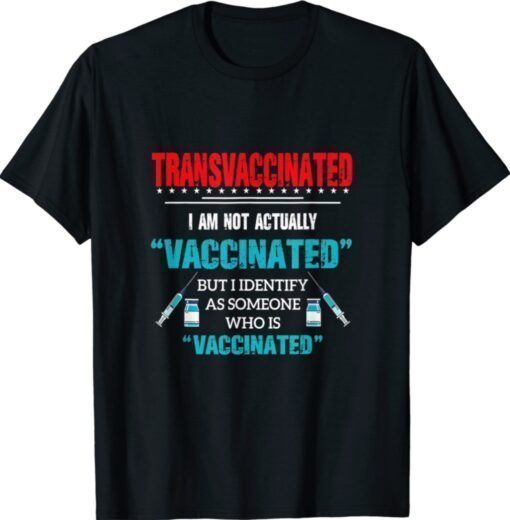 Vintage Transvaccinated I Am Not Actually Vaccinate Shirt