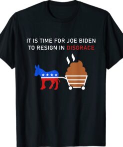 Anti Biden It Is Time For Joe Biden To Resign In Disgrace Shirt