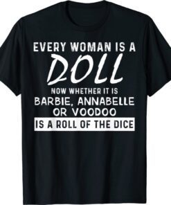 Every Woman Is A Doll Now Whether It Is Barbie Annabelle Or Shirt