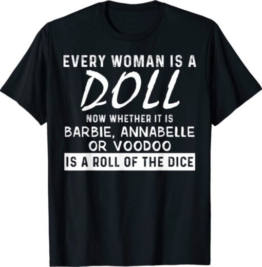 Every Woman Is A Doll Now Whether It Is Barbie Annabelle Or Shirt