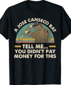 A Jose Canseco Bat Tell Me You Didn't Pay Money This Shirt