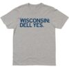 Wisconsin Dell Yes Shirt