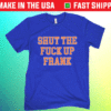 Shut The F Up Frank Shirt