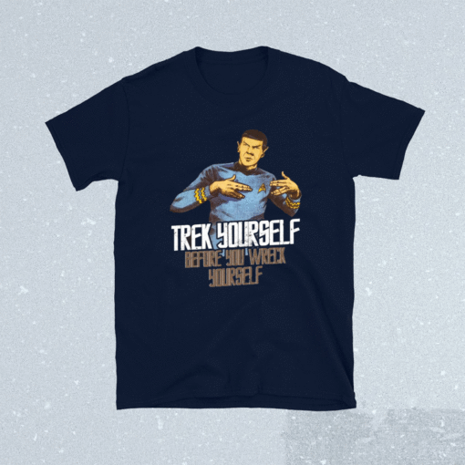 Spock trek yourself before you wreck yourself shirt