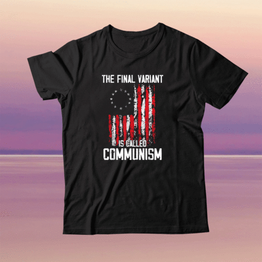The Final Variant Is Called Communism US Flag Shirt