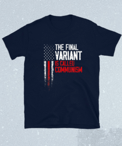 The Final Variant Is Called Communism USA Shirt