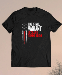 The Final Variant Is Called Communism USA Shirt