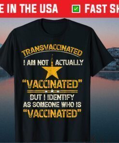 Trans Vaccinated Funny Vaccine Meme Shirt