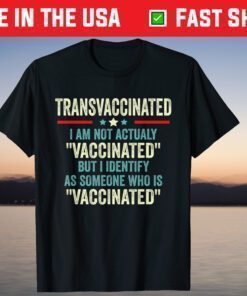 Trans Vaccinated Vaccine Meme T-Shirt