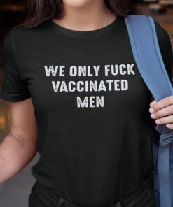 We Only Fuck Vaccinated Pro Vaccination Shirt