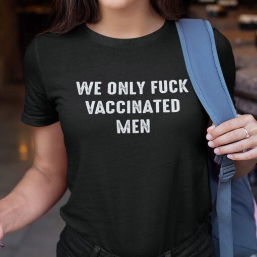 We Only Fuck Vaccinated Pro Vaccination Shirt