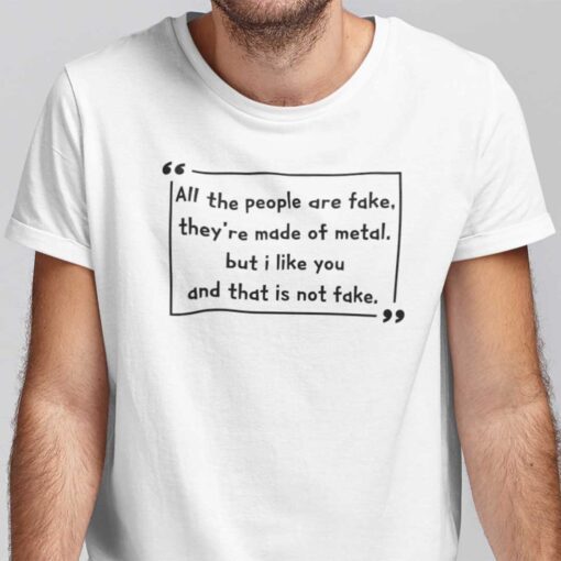 Wilhelm All The People Are Fake They’re Made Of Metal Shirt