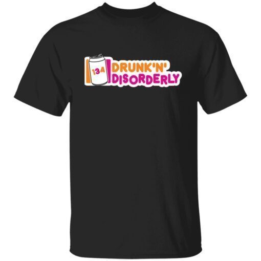 134 drunk n disorderly shirt