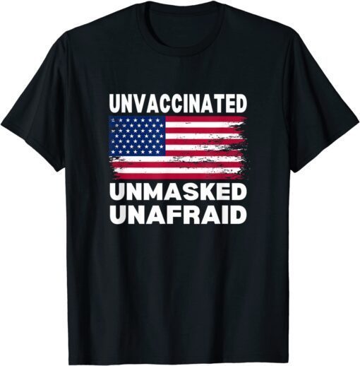 Unvaccinated Unmasked Unafraid USA American Flag Anti Biden 2021 Tee Shirt