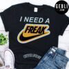 I Need A Freak Certified Lover Boy 2021 Shirt