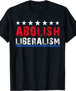 Funny Abolish Liberalism Anti Liberal Anti Biden Pro Republican T-Shirt