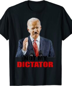 Anti Biden Joe Biden Not My Dictator Gift Tee Shirt