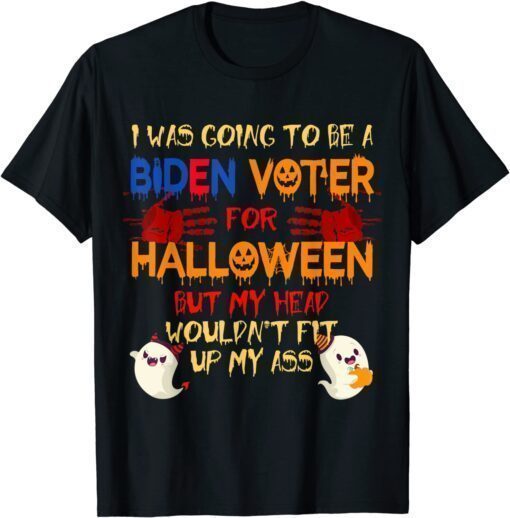 T-Shirt Funny I Was Going To Be A Biden Voter For Halloween Costumes